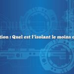 Question : Quel est l’isolant le moins cher ?